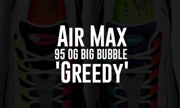 Nike Air Max 95 Big Bubble Greedy